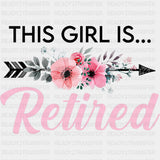This Girl Is Retired - Retirement DTF Transfers ready2transfer Dark Color Design (See Imaging)