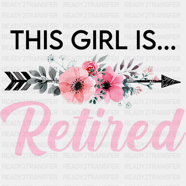 This Girl Is Retired - Retirement DTF Transfers