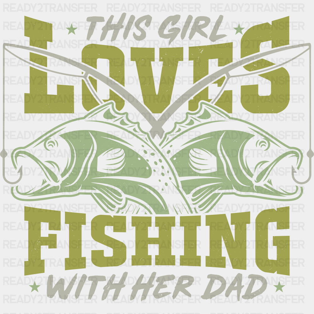 This Girl Loves Fishing With Her Dad - Fishing DTF Transfers ready2transfer