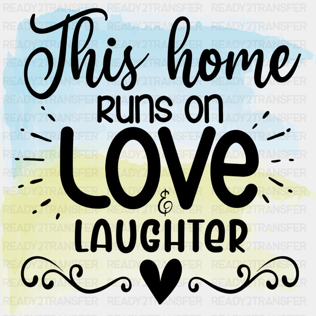 This Home Runs On Love & Laughter - Family DTF Transfers ready2transfer Dark Color Design (See Imaging)