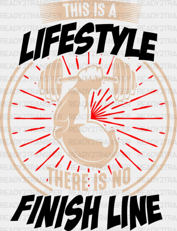 This Is a Lifestyle There Is No Finish Line - Gym DTF Heat Transfer