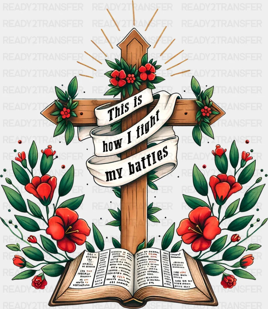 This Is How I Fight My Battles - Christianity DTF Transfer