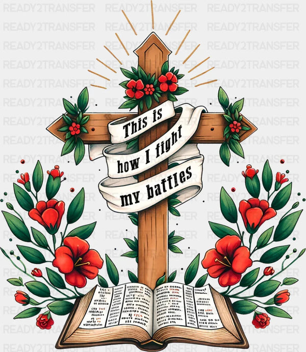 This Is How I Fight My Battles - Christianity DTF Transfer