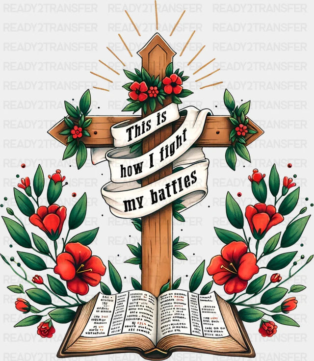 This Is How I Fight My Battles - Christianity DTF Transfer