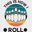 This Is How I Roll - Bowling DTF Transfers ready2transfer Dark Color Design (See Imaging)