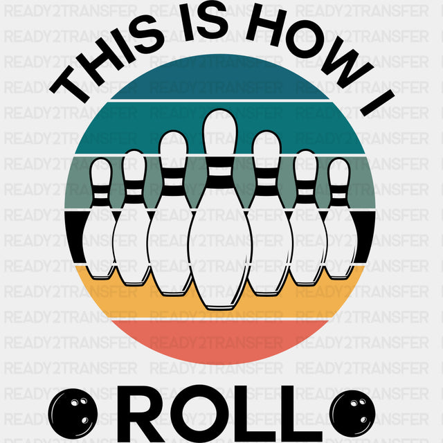 This Is How I Roll - Bowling DTF Transfers ready2transfer Dark Color Design (See Imaging)