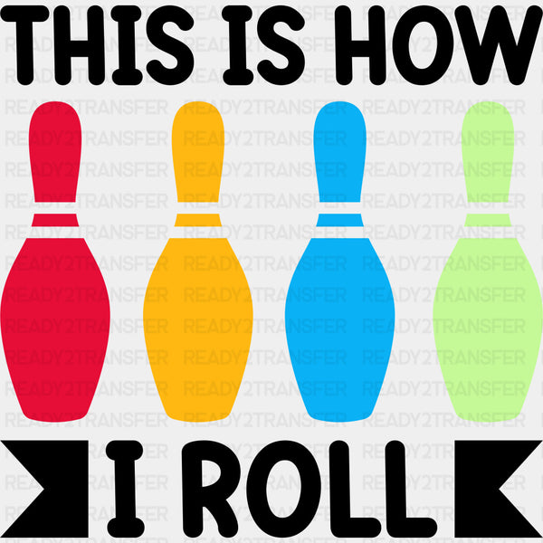 This Is How I Roll Colorful Design - Bowling DTF Transfers