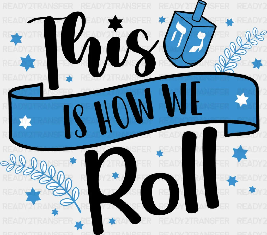 This Is How We Roll - Hanukkah DTF Transfer Adult Unisex - S & M (10’’) / Dark Color Design (See Imaging)