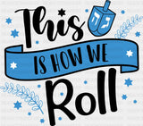 This Is How We Roll - Hanukkah DTF Transfer Adult Unisex - S & M (10’’) / Dark Color Design (See Imaging)