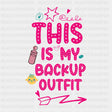 This Is My Backup Outfit - Baby DTF Transfer ready2transfer