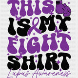 This Is My Fight Shirt - Lupus DTF Transfers - Adult Unisex - S & M (10’’) / Dark Color Design (See Imaging)