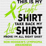 This Is My Fight Shirt, Take Back My Life Shirt, Prove I'm All Right Shirt - Lymphoma DTF Transfers ready2transfer Dark Color Design (See Imaging)