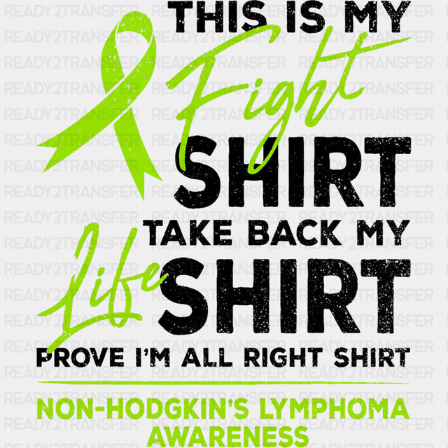 This Is My Fight Shirt, Take Back My Life Shirt, Prove I'm All Right Shirt - Lymphoma DTF Transfers ready2transfer Dark Color Design (See Imaging)