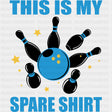 This Is My Spare Shirt - Bowling DTF Transfers ready2transfer Dark Color Design (See Imaging)