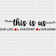 This Is Us, Our Life, Our Story, Our Home - Family DTF Transfers ready2transfer Dark Color Design (See Imaging)