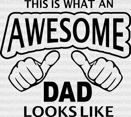 This Is What An Awesome Dad Looks Like Father’s Day Dtf Transfer Adult Unisex - S & M (10’) / Black