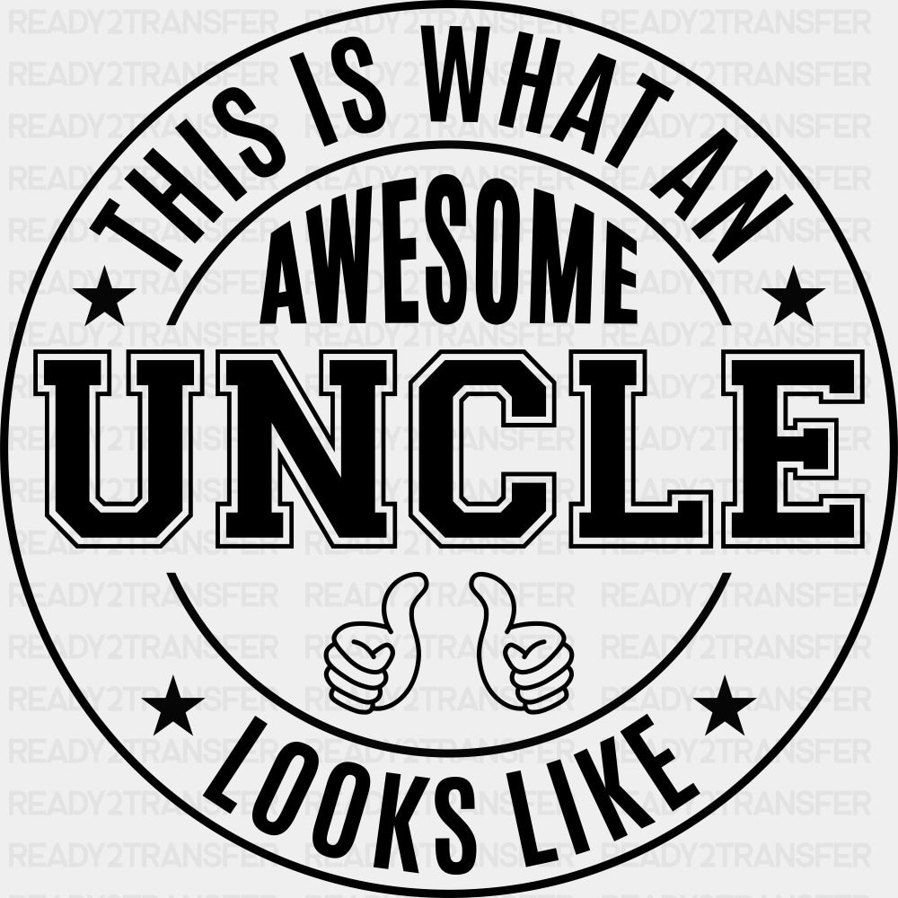 This Is What An Awesome Uncle Looks Like, Circular - Uncle DTF Transfers ready2transfer Dark Color Design (See Imaging)