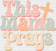 This Mama Prays Retro Design - Christianity DTF Transfer