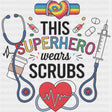 This Superhero Wears Scrubs, Rainbow - Nurse DTF Transfers ready2transfer Dark Color Design (See Imaging)