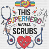 This Superhero Wears Scrubs, Rainbow - Nurse DTF Transfers ready2transfer Dark Color Design (See Imaging)