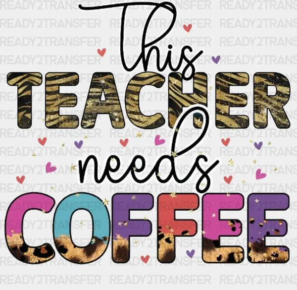 THIS TEACHER NEEDS COFFEE DTF Transfer