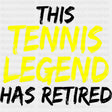 This Tennis Legend Has Retired - Tennis DTF Transfers ready2transfer Dark Color Design (See Imaging)