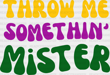 Throw Me Somethin Mister Mardi Gras Design Dtf Transfer