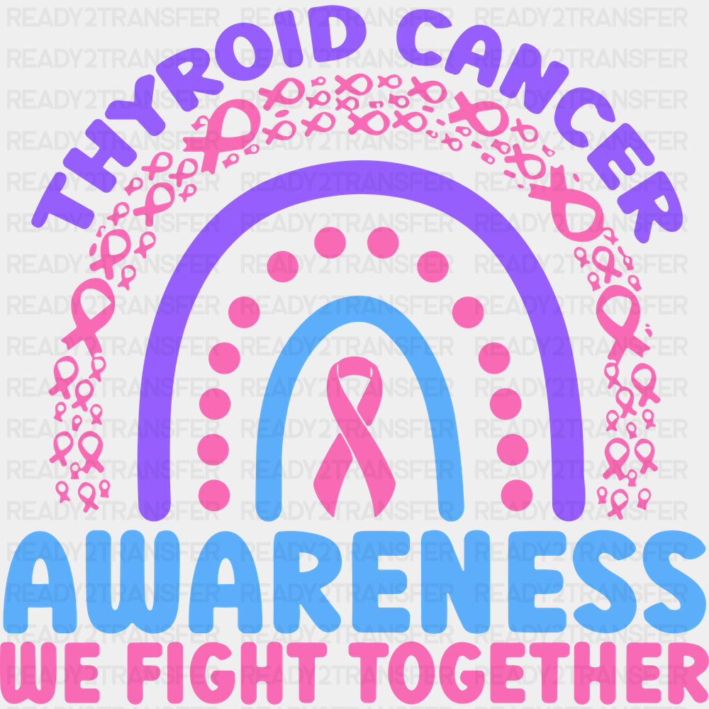 Thyroid Cancer Awareness We Fight Together - Thyroid Cancer DTF Transfers