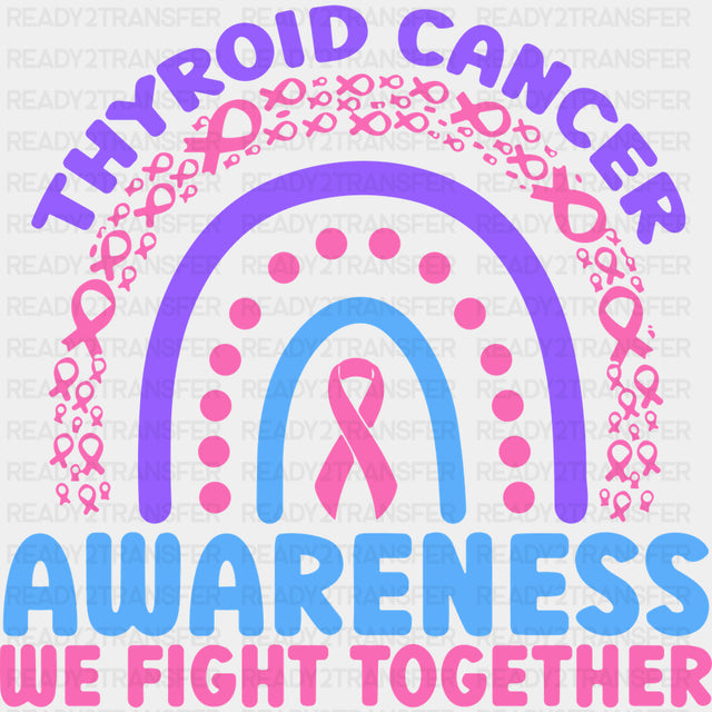 Thyroid Cancer Awareness We Fight Together - Thyroid Cancer DTF Transfers
