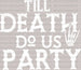 TILL DEATH DO US PARTY Skeleton DTF Transfer ready2transfer White