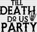 TILL DEATH DO US PARTY Skeleton DTF Transfer ready2transfer Black