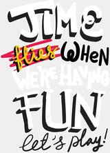 Time Flies When We’re Having Fun Let’s Play - Funny DTF Transfer Adult Unisex - S & M (10’’) / Light Color Design (See