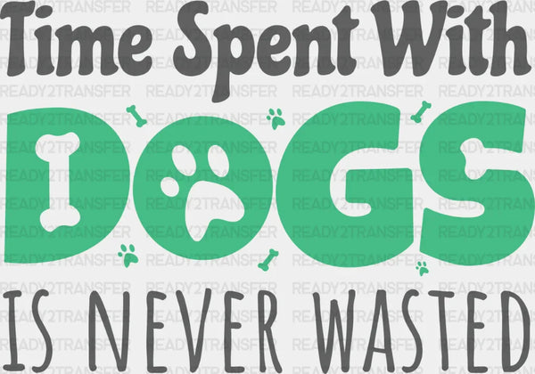 Time Spent With Dogs Is Never Wasted Paw Design - Dogs Iron On DTF Transfer