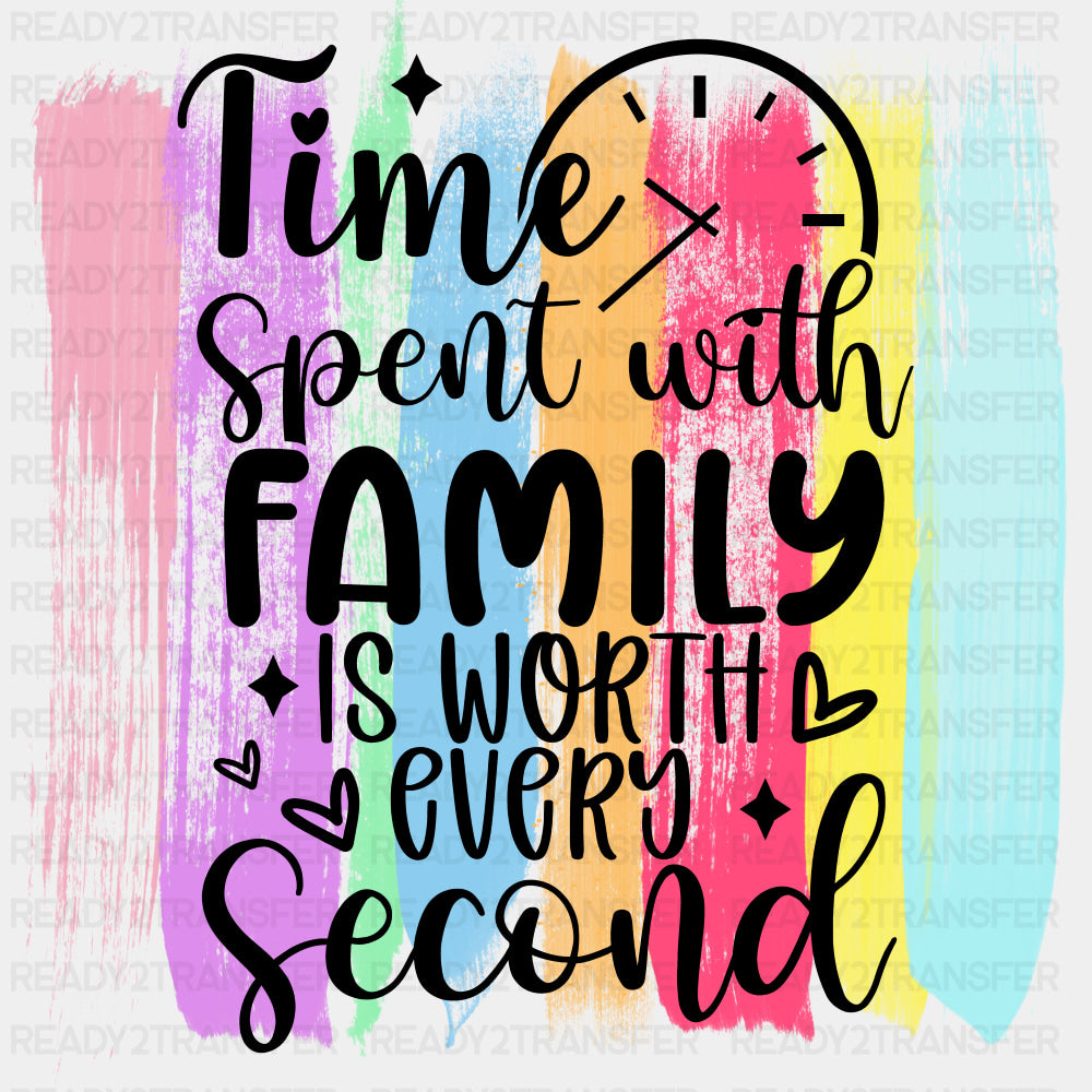 Time Spent With Family Is Worth Every Second - Family DTF Transfers ready2transfer Dark Color Design (See Imaging)