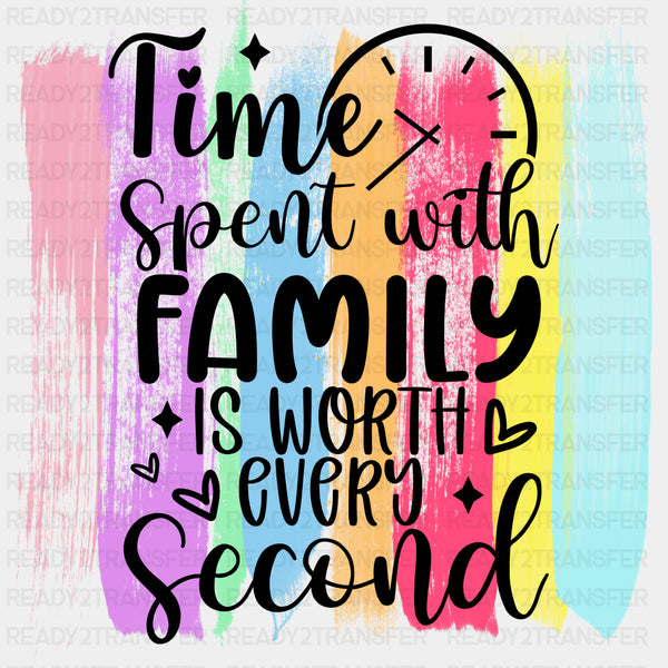 Time Spent With Family Is Worth Every Second - Family DTF Transfers
