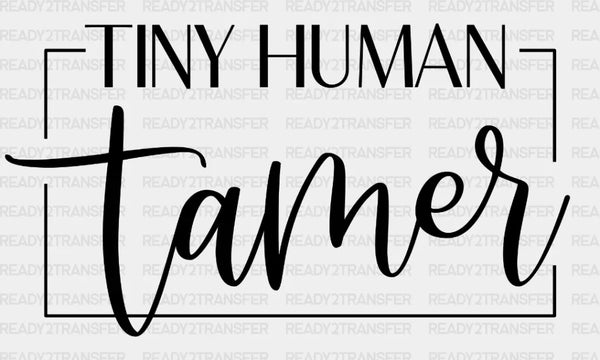Tiny Human Tamer DTF Transfer