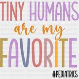 Tiny Humans Are My Favorite, Pediatrics - Pediatric Nurse DTF Transfers ready2transfer Dark Color Design (See Imaging)
