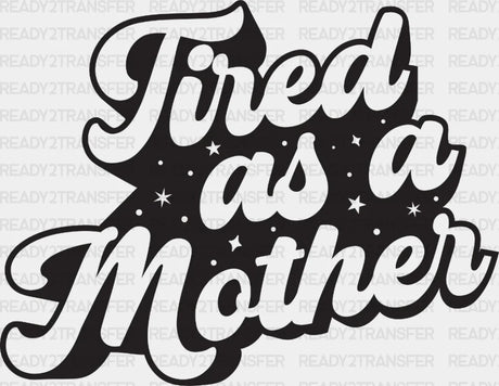 Tired As A Mother Mother’s Day Dtf Heat Transfer Mama Design Mom
