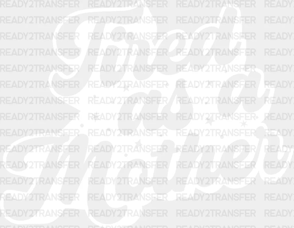 Tired As A Mother Mother’s Day Dtf Heat Transfer Mama Design Mom