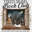Tired Moms Book Club - Reading DTF Transfers ready2transfer Dark Color Design (See Imaging)