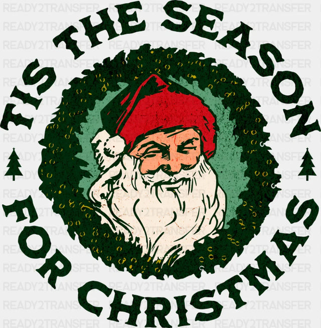 Tis The Season For Christmas - Christmas DTF Transfer