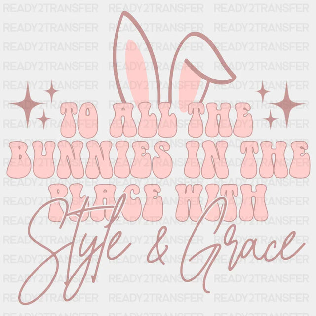To All The Bunnies In Place With Style & Grace Easter Dtf Heat Transfer Design