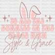 To All The Bunnies In Place With Style & Grace Easter Dtf Heat Transfer Design