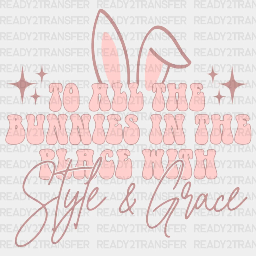 To All The Bunnies In Place With Style & Grace Easter Dtf Heat Transfer Design