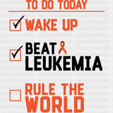 To Do Today, Wake Up, Beat Leukemia - Leukemia DTF Transfers ready2transfer Dark Color Design (See Imaging)