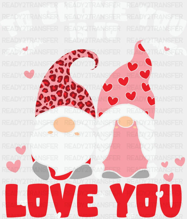 TO GNOME YOU IS TO LOVE YOU 2 DTF Transfer