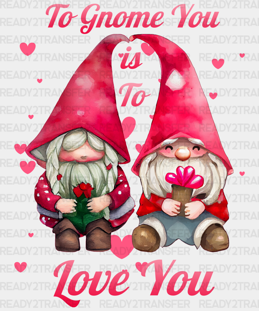 To Gnome You Is Love Design Dtf Transfer