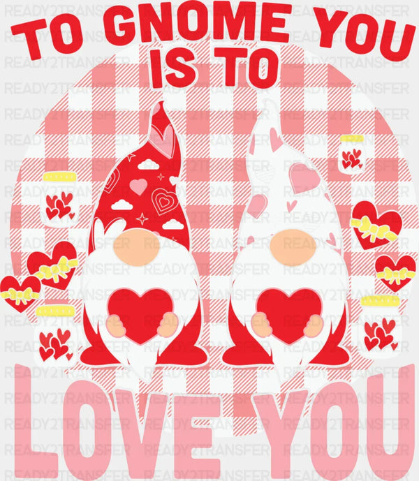 TO GNOME YOU IS TO LOVE YOU DTF Transfer