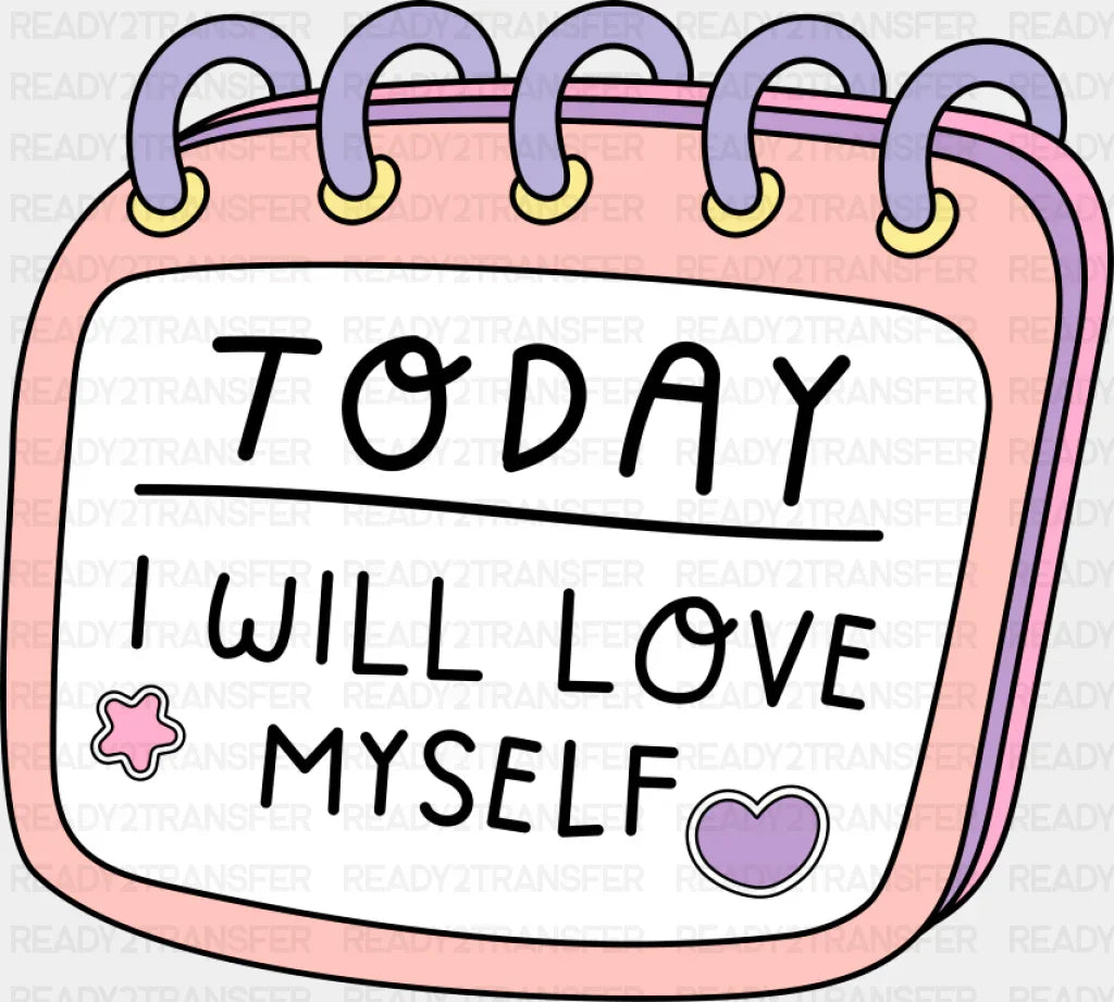 Today I Will Love Myself - Mental Health DTF Transfer