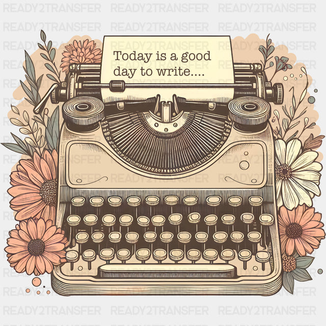 Today Is A Good Day To Write - Writing DTF Transfers ready2transfer